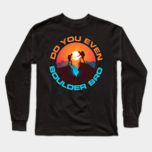 Do you even Boulder Bro? Long Sleeve T-Shirt